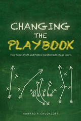 cover of Changing the Playbook: How Power, Profit, and Politics Transformed College Sports