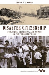 cover of Disaster Citizenship: Survivors, Solidarity, and Power in the Progressive Era