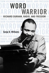 cover of Word Warrior: Richard Durham, Radio, and Freedom