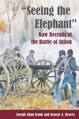 cover of Seeing the Elephant: RAW RECRUITS AT THE BATTLE OF SHILOH