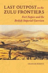 cover of Last Outpost on the Zulu Frontiers: Fort Napier and the British Imperial Garrison