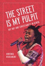 cover of The Street Is My Pulpit: Hip Hop and Christianity in Kenya