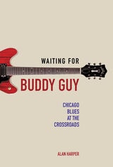 cover of Waiting for Buddy Guy: Chicago Blues at the Crossroads
