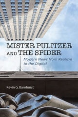 cover of Mister Pulitzer and the Spider: Modern News from Realism to the Digital
