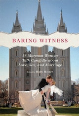 cover of Baring Witness: 36 Mormon Women Talk Candidly about Love, Sex, and Marriage