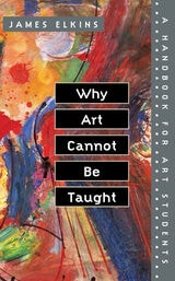 cover of Why Art Cannot Be Taught: A Handbook for Art Students