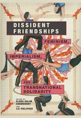 cover of Dissident Friendships: Feminism, Imperialism, and Transnational Solidarity