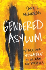 cover of Gendered Asylum: Race and Violence in U.S. Law and Politics