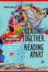 cover of Reading Together, Reading Apart: Identity, Belonging, and South Asian American Community