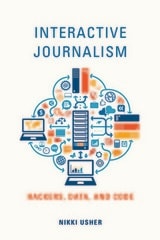 cover of Interactive Journalism: Hackers, Data, and Code