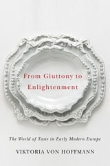 cover of From Gluttony to Enlightenment: The World of Taste in Early Modern Europe