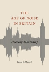 cover of The Age of Noise in Britain: Hearing Modernity