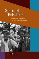 cover of Spirit of Rebellion: Labor and Religion in the New Cotton South