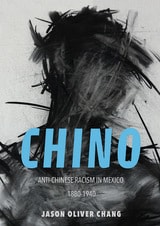 cover of Chino: Anti-Chinese Racism in Mexico, 1880-1940