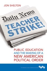 cover of Teacher Strike!: Public Education and the Making of a New American Political Order