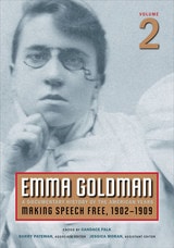 cover of Emma Goldman, Vol. 2: A Documentary History of the American Years, Volume 2: Making Speech Free, 1902-1909