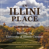 cover of An Illini Place: Building the University of Illinois Campus