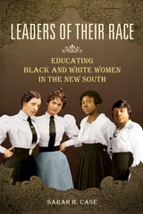 cover of Leaders of Their Race: Educating Black and White Women in the New South