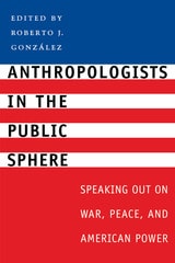 cover of Anthropologists in the Public Sphere: Speaking Out on War, Peace, and American Power