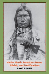cover of Native North American Armor, Shields, and Fortifications