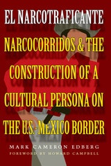cover of El Narcotraficante: Narcocorridos and the Construction of a Cultural Persona on the U.S.–Mexico Border
