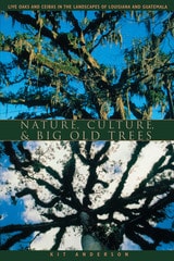 cover of Nature, Culture, and Big Old Trees: Live Oaks and Ceibas in the Landscapes of Louisiana and Guatemala