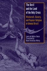 cover of The Devil and the Land of the Holy Cross: Witchcraft, Slavery, and Popular Religion in Colonial Brazil