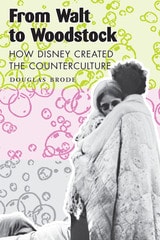 cover of From Walt to Woodstock: How Disney Created the Counterculture