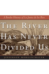 cover of The River Has Never Divided Us: A Border History of La Junta de los Rios