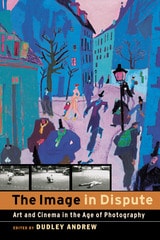 cover of The Image in Dispute: Art and Cinema in the Age of Photography