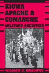 cover of Kiowa, Apache, and Comanche Military Societies: Enduring Veterans, 1800 to the Present