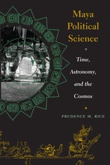 cover of Maya Political Science: Time, Astronomy, and the Cosmos