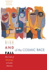 cover of Rise and Fall of the Cosmic Race: The Cult of Mestizaje in Latin America