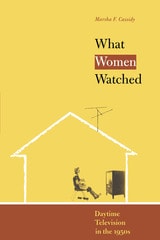 cover of What Women Watched: Daytime Television in the 1950s