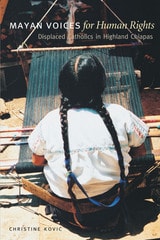 cover of Mayan Voices for Human Rights: Displaced Catholics in Highland Chiapas