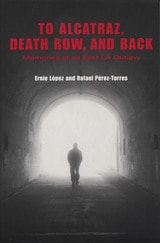 cover of To Alcatraz, Death Row, and Back: Memories of an East LA Outlaw