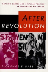 cover of After Revolution: Mapping Gender and Cultural Politics in Neoliberal Nicaragua