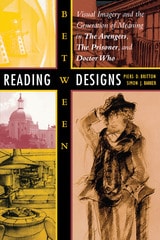 cover of Reading between Designs: Visual Imagery and the Generation of Meaning in The Avengers, The Prisoner, and Doctor Who