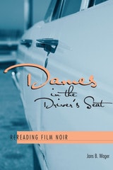 cover of Dames in the Driver's Seat: Rereading Film Noir