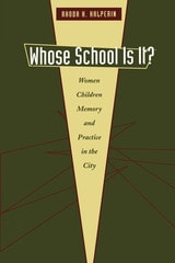 cover of Whose School Is It?: Women, Children, Memory, and Practice in the City