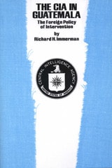 cover of The CIA in Guatemala: The Foreign Policy of Intervention