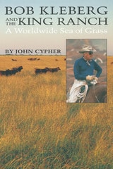 cover of Bob Kleberg and the King Ranch: A Worldwide Sea of Grass