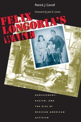 cover of Felix Longoria's Wake: Bereavement, Racism, and the Rise of Mexican American Activism