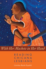 cover of With Her Machete in Her Hand: Reading Chicana Lesbians