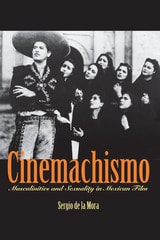 cover of Cinemachismo: Masculinities and Sexuality in Mexican Film