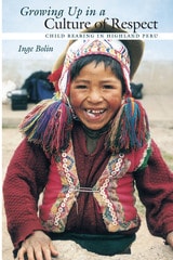 cover of Growing Up in a Culture of Respect: Child Rearing in Highland Peru