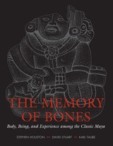 cover of The Memory of Bones: Body, Being, and Experience among the Classic Maya