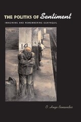 cover of The Politics of Sentiment: Imagining and Remembering Guayaquil
