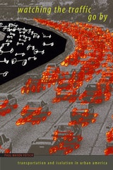 cover of Watching the Traffic Go By: Transportation and Isolation in Urban America