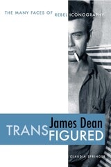 cover of James Dean Transfigured: The Many Faces of Rebel Iconography